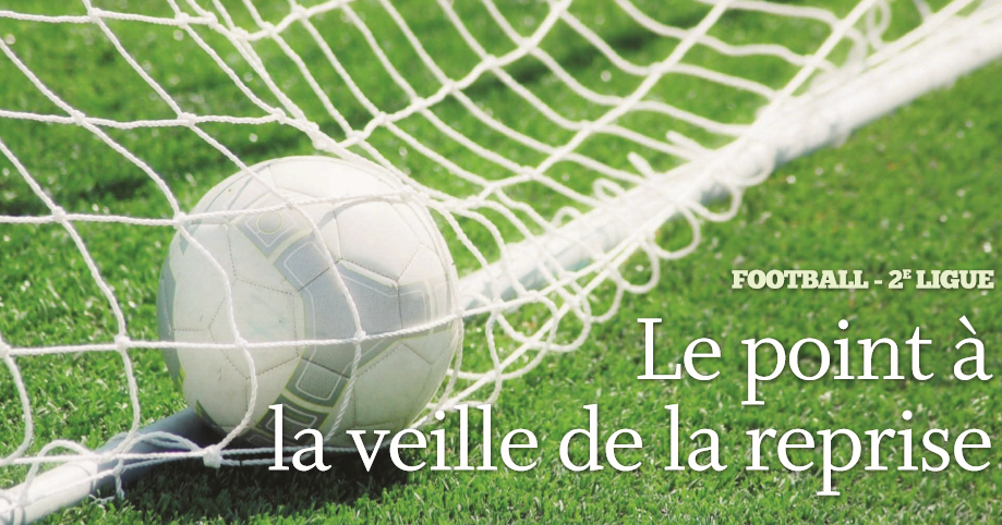 Football 2e ligue – Le point à la veille de la reprise