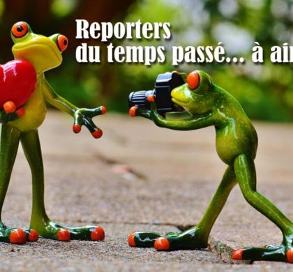 Nouvelle rubrique : « Les reporters du temps passé… à aimer »