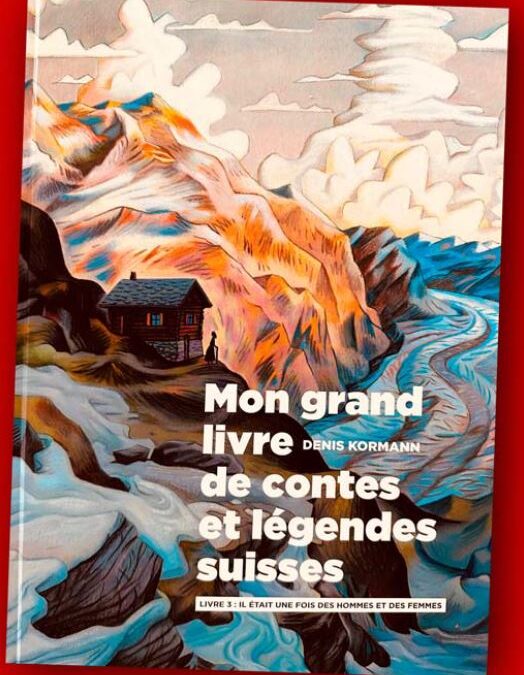 “Mon grand livre de contes et légendes suisses”, tome 3